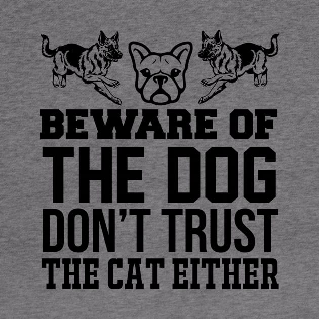 Beware Of The Dog Don't Trust The Cat Either T Shirt For Women Men by Xamgi